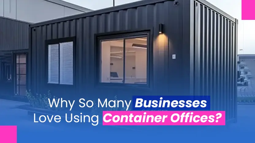 Why So Many Businesses Love Using Container Offices?